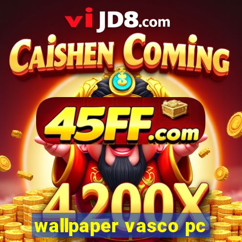 wallpaper vasco pc